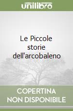 Le Piccole storie dell'arcobaleno libro