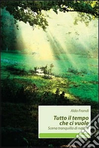 Tutto il tempo che ci vuole. Scena tranquilla di natura libro
