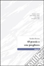 Sessantanove poesie e una preghiera libro