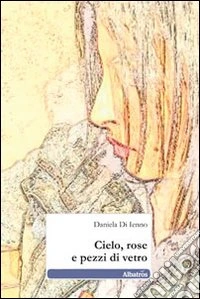 Cielo, rose e pezzi di vetro