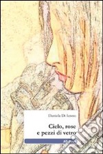 Cielo, rose e pezzi di vetro libro