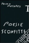 Poesie sconfitte libro di Pesaresi Primo