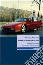 Mimma. La mia vita per le auto. Storia autobiografica di un'amante delle automobili libro