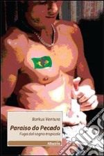 Paraiso do pecado. Fuga dal sogno tropicale libro