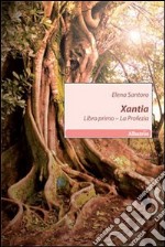 Xantia. Libro primo. La profezia