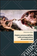 Origine e processo dell'etica nella contrapposizione dei concetti morali libro