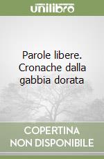 Parole libere. Cronache dalla gabbia dorata libro