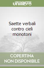 Saette verbali contro cieli monotoni libro