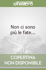 Non ci sono più le fate... libro