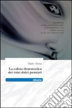 La calma drammatica dei miei dolci pensieri libro