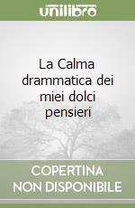 La Calma drammatica dei miei dolci pensieri libro