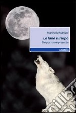 La luna e il lupo. Tra passato e presente