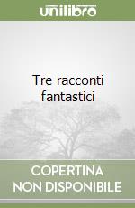 Tre racconti fantastici libro