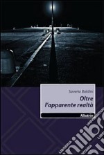 Oltre l'apparente realtà libro