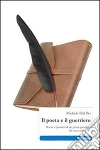 Il poeta e il guerriero. Poesie e pensieri di un poeta guerriero del terzo millennio libro