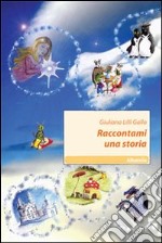 Raccontami una storia. Ediz. illustrata libro