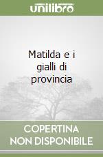 Matilda e i gialli di provincia libro