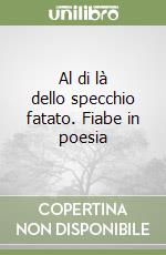 Al di là dello specchio fatato. Fiabe in poesia libro