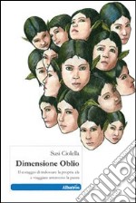 Dimensione oblio. Il coraggio di indossare la propria ala e viaggiare attraverso la paura libro