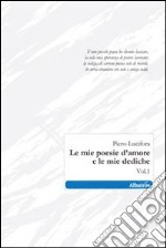 Le mie poesie d'amore e le mie dediche. Vol. 1 libro