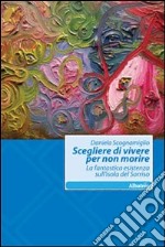 Scegliere di vivere per non morire. La fantastica esistenza sull'isola del Sorriso libro