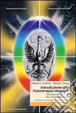 Introduzione alla psicoterapia integrale. Dalla logica dell'inclusione alla volontà trasformatrice