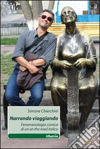 Narrando viaggiando. Fenomenologia comica di un on the road italico libro