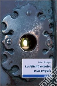 La felicità è dietro a un angolo libro
