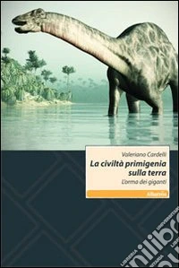 La Civiltà primigenia sulla terra. L'orma dei giganti libro