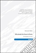 Gli animali che fecero la storia (cronache in versi) libro