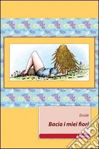 Bacia i miei fiori libro