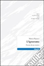 L'ignorante. Poesie di un cretino libro