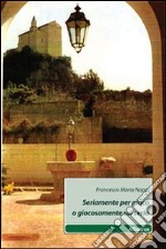 Seriamente per gioco o giocosamente sul serio libro