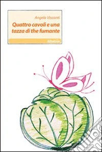 Quattro cavoli e una tazza di the fumante libro