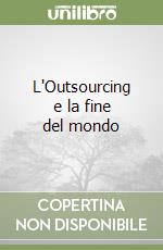 L'Outsourcing e la fine del mondo libro