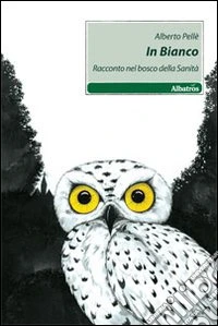 In bianco. Racconto nel bosco della sanità libro