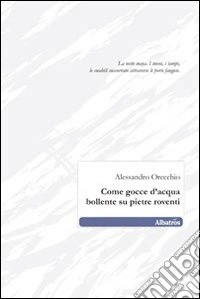 Come gocce d'acqua bollente su pietre roventi libro