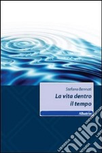 La Vita dentro il tempo libro