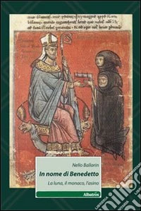 In nome di Benedetto. La luna, il monaco, l'asino libro