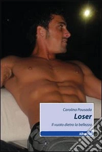 Loser. Il vuoto dietro la bellezza libro