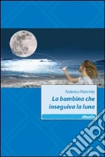 La bambina che inseguiva la luna libro