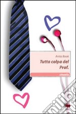 Tutta colpa del Prof. libro