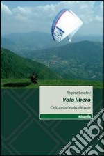 Volo libero. Cieli, amori e piccole cose