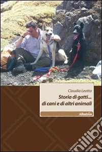 Storia di gatti... di cani e di altri animali libro