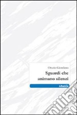 Sguardi che animano silenzi libro