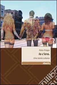 Io c'ero. Una storia cubana libro