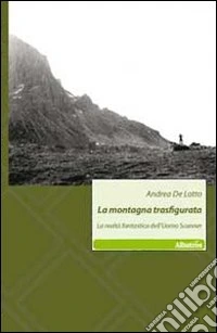 La montagna trasfigurata. La realtà fantastica dell'uomo scanner libro