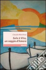 Sole è vita, un raggio d'amore libro