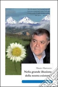 Nella grande illusione della nostra esistenza libro