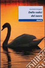 Dalle radici del cuore libro